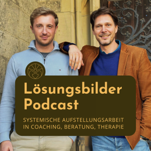 Podcast Lösungsbilder - Aufstellungsarbeit in Coaching, Beratung und Therapie